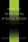 Energy and the Rise and Fall of Political Economy: 2nd Edition By Bernard C. Beaudreau Cover Image