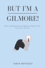 But I'm a Gilmore!: Stories and Experiences of Honorary Gilmore Girls: Cast, Crew, and Fans By Taryn Dryfhout Cover Image