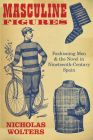 Masculine Figures: Fashioning Men and the Novel in Nineteenth-Century Spain By Nicholas Wolters Cover Image