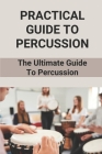Practical Guide To Percussion: The Ultimate Guide To Percussion: Professional Percussionist By Rick Hickok Cover Image