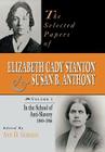 The Selected Papers of Elizabeth Cady Stanton and Susan B. Anthony: In the School of Anti-Slavery, 1840 to 1866 Cover Image