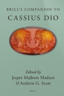 Brill's Companion to Cassius Dio (Brill's Companions to Classical Studies) By Jesper Majbom Madsen (Volume Editor), Andrew G. Scott (Volume Editor) Cover Image