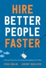 Hire Better People Faster: A Proven System for Attracting the Employees You Want By Ryan Englin, Jeremy Macliver Cover Image
