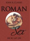 Roman Sex: 100 B.C. to A.D. 250 By John Clarke, Michael Larvey (Photographer) Cover Image