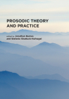 Prosodic Theory and Practice By Jonathan Barnes (Editor), Stefanie Shattuck-Hufnagel (Editor) Cover Image
