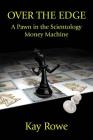 Over the Edge: A Pawn in the Scientology Money Machine By Kay Rowe Cover Image