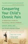 Conquering Your Child's Chronic Pain: A Pediatrician's Guide for Reclaiming a Normal Childhood Cover Image