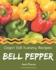 Oops! 365 Yummy Bell Pepper Recipes: Start a New Cooking Chapter with Yummy Bell Pepper Cookbook! Cover Image
