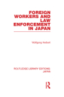 Foreign Workers and Law Enforcement in Japan (Routledge Library Editions: Japan) By Wolfgang Herbert Cover Image