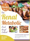 The Renal Metabolic Breakthrough Cookbook [3 BOOKS IN 1]: A Customizable Approach To Ckd And Diabetes Type 2 With 200+1 Low Sodium Choices To Feel New Cover Image