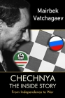 Chechnya: The Inside Story By Mairbek Vatchagaev Cover Image