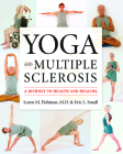Yoga and Multiple Sclerosis: A Journey to Health and Healing By Loren M. Fishman, Eric L. Small Cover Image