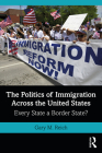 The Politics of Immigration Across the United States: Every State a Border State? By Gary M. Reich Cover Image