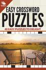 Easy Crossword Puzzles: 40 Easy Puzzles To Delight Cover Image