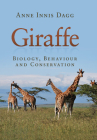 Giraffe: Biology, Behaviour and Conservation By Anne Innis Dagg Cover Image