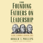 The Founding Fathers on Leadership: Classic Teamwork in Changing Times By Donald T. Phillips Cover Image