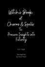 Witch's Book of Charms and Spells: to Procure Insights into Futurity By Rose Pearl (Editor), A. H. Noe Cover Image