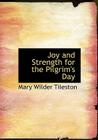 Joy and Strength for the Pilgrim's Day By Mary Tileston Cover Image