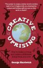 Creative Uprising - How to Make a Living and Make a Difference Doing What You Love Cover Image
