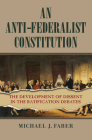 An Anti-Federalist Constitution: The Development of Dissent in the Ratification Debates (American Political Thought) Cover Image