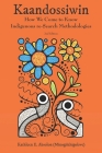 Kaandossiwin, 2nd Ed.: How We Come to Know: Indigenous Re-Search Methodologies By Kathleen E. Absolon Cover Image