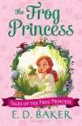 The Frog Princess (Tales of the Frog Princess) By E.D. Baker Cover Image