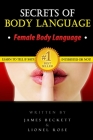 Body Language: Secrets of Body Language - Female Body Language. Learn to Tell If She's Interested or Not! By James Beckett Cover Image