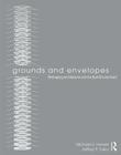 Grounds and Envelopes: Reshaping Architecture and the Built Environment By Michael U. Hensel, Jeffrey P. Turko Cover Image