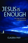 Jesus Is Enough: Love, Hope, and Comfort in the Storms of Life By Claudia May Cover Image