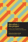 Alien and the Proper: Luther's Two-Fold Righteousness in Controversy, Ministry, and Citizenship By Dr. Robert Kolb (Editor) Cover Image