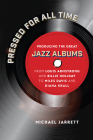 Pressed for All Time: Producing the Great Jazz Albums from Louis Armstrong and Billie Holiday to Miles Davis and Diana Krall By Michael Jarrett Cover Image