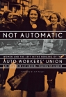 Not Automatic: Women and the Left in the Forging of the Auto Workers' Union By Sol Dollinger, Genora Johnson Dollinger, Kim Moody (Foreword by) Cover Image
