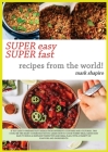 Super Easy Super Fast Recipes from the World: If You Like to Prepare Tasty Meals from Different Countries and Coultures, This Could Be the Right Cookb Cover Image