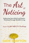 The art of Noticing Inspired By Jay Shetty: Embracing Stress Relief and Positive Thinking Through Mindful Living Cover Image