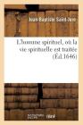 L'Homme Spirituel, Où La Vie Spirituelle Est Traitée (Éd.1646) (Religion) Cover Image