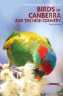 A Photographic Field Guide to the Birds of Canberra and the High Country Cover Image