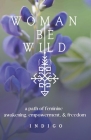 Woman Be Wild: The path to feminine awakening, empowerment, and freedom Cover Image