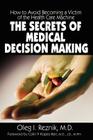 The Secrets of Medical Decision Making: How to Avoid Becoming a Victim of the Health Care Machine By Oleg I. Reznik Cover Image