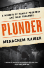 Plunder: A Memoir of Family Property and Nazi Treasure By Meir Menachem Kaiser Cover Image