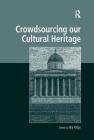 Crowdsourcing our Cultural Heritage (Digital Research in the Arts and Humanities) By Mia Ridge (Editor) Cover Image