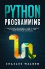 Python Programming: The Ultimate Beginner's Guide to Master Python Programming Step by Step with Practical Exercices By Charles Walker Cover Image