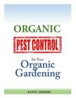 Organic Pest Control for your Organic Gardening By Kathy Sanders Cover Image