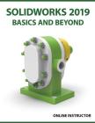 SOLIDWORKS 2019 Basics and Beyond: Part Modeling, Assemblies, and Drawings Cover Image