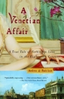 A Venetian Affair: A True Tale of Forbidden Love in the 18th Century By Andrea Di Robilant Cover Image