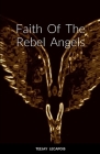 Faith Of The Rebel Angels By Teejay Lecapois Cover Image