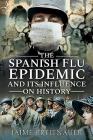 The Spanish Flu Epidemic and Its Influence on History By Jaime Breitnauer Cover Image