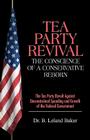 Tea Party Revival: The Conscience of a Conservative Reborn: The Tea Party Revolt Against Unconstrained Spending and Growth of the Federal By B. Leland Baker Cover Image
