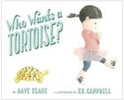 Who Wants a Tortoise? By Dave Keane, K. G. Campbell (Illustrator) Cover Image