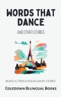 Words That Dance and Other Stories: Bilingual French-English Short Stories By Coledown Bilingual Books Cover Image