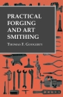 Practical Forging and Art Smithing By Thomas F. Googerty Cover Image